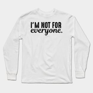 I'm Not For Everyone Long Sleeve T-Shirt